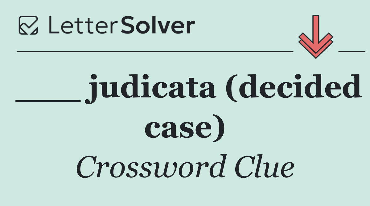 ___ judicata (decided case)