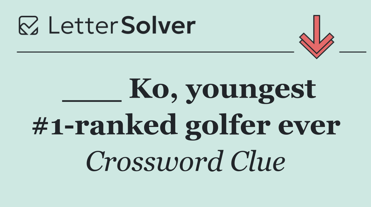 ___ Ko, youngest #1 ranked golfer ever