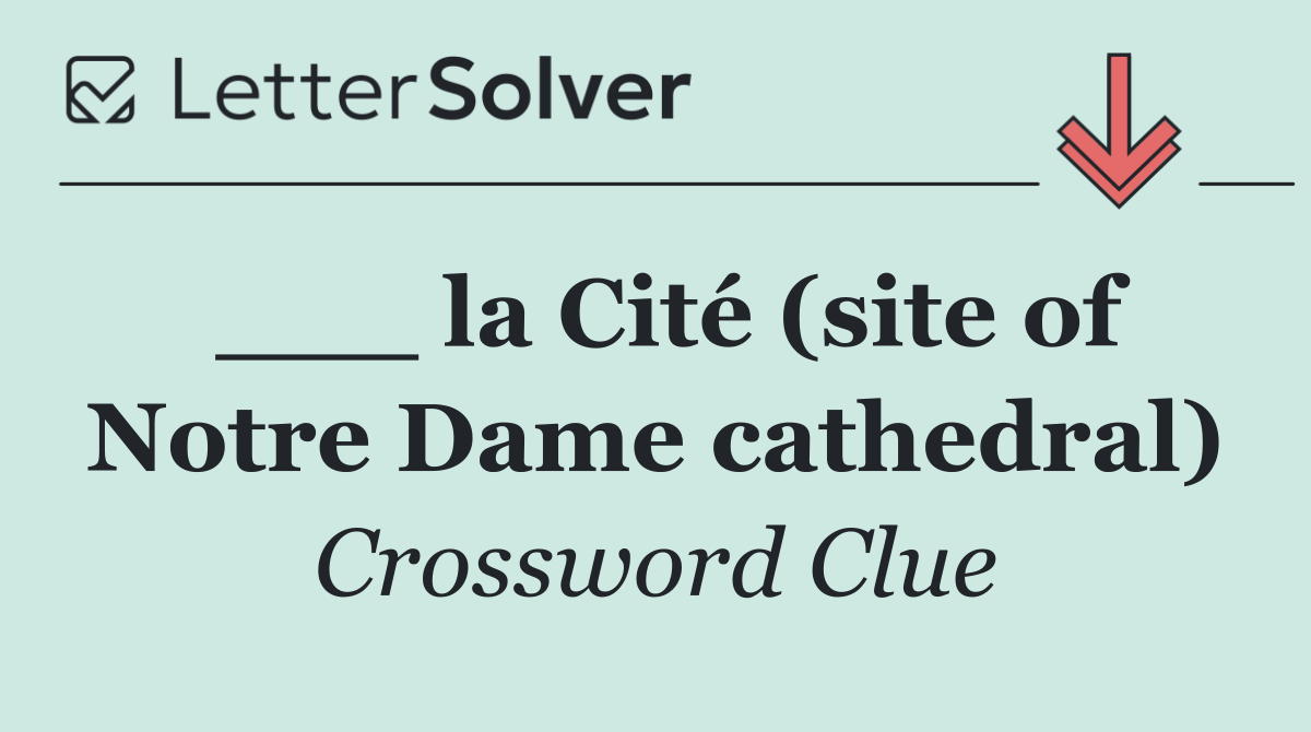 ___ la Cité (site of Notre Dame cathedral)
