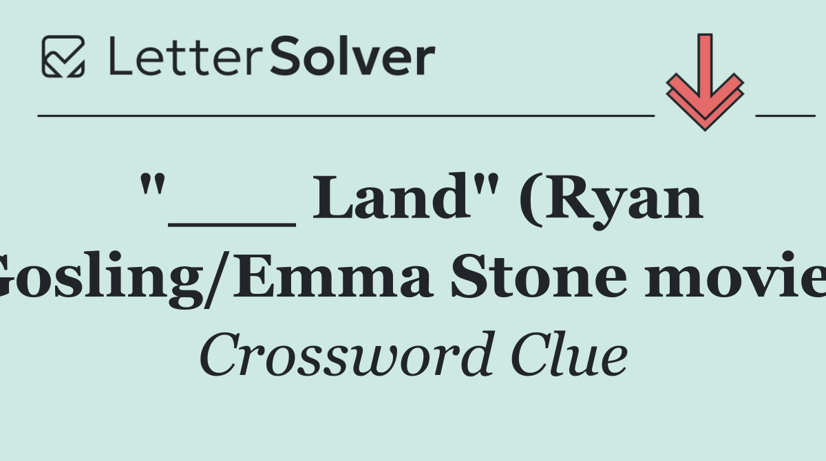 "___ Land" (Ryan Gosling/Emma Stone movie)