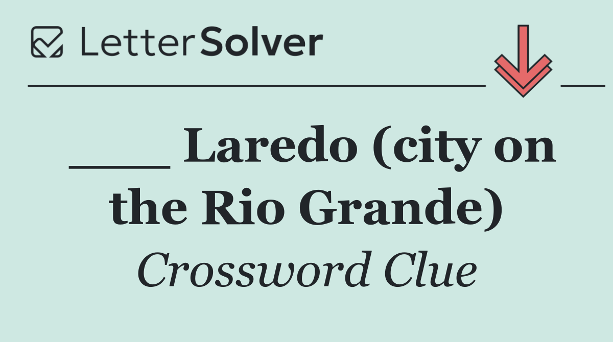 ___ Laredo (city on the Rio Grande)