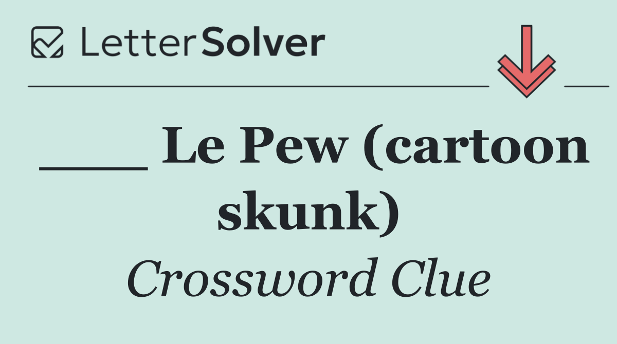 ___ Le Pew (cartoon skunk)