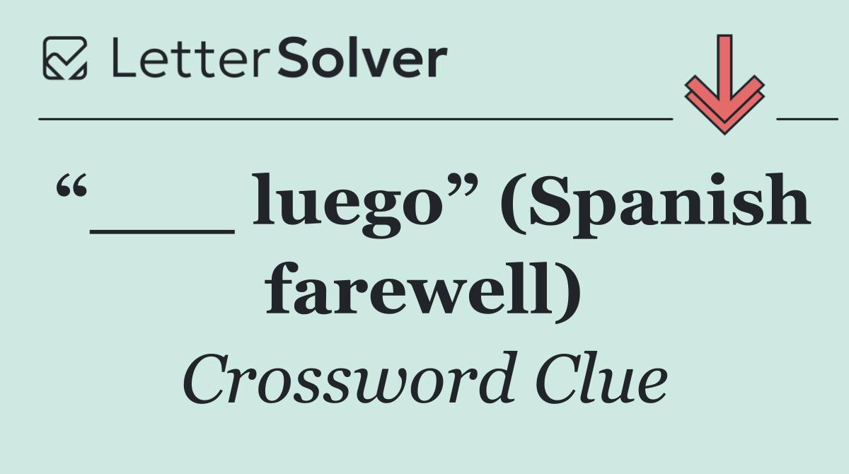 “___ luego” (Spanish farewell)