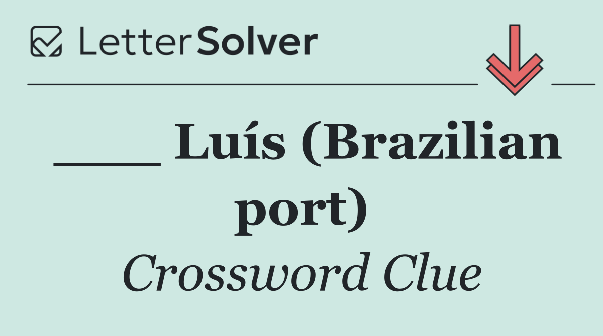 ___ Luís (Brazilian port)
