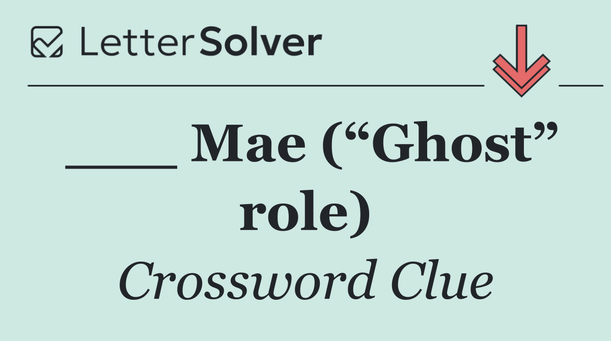 ___ Mae (“Ghost” role)