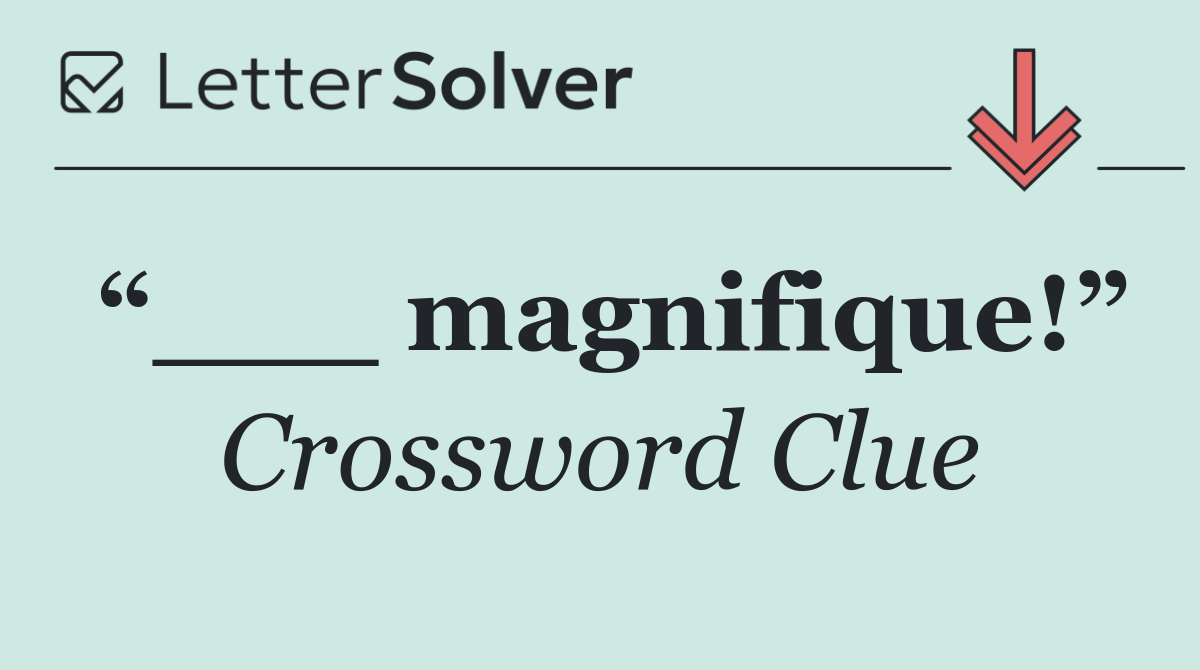 “___ magnifique!”