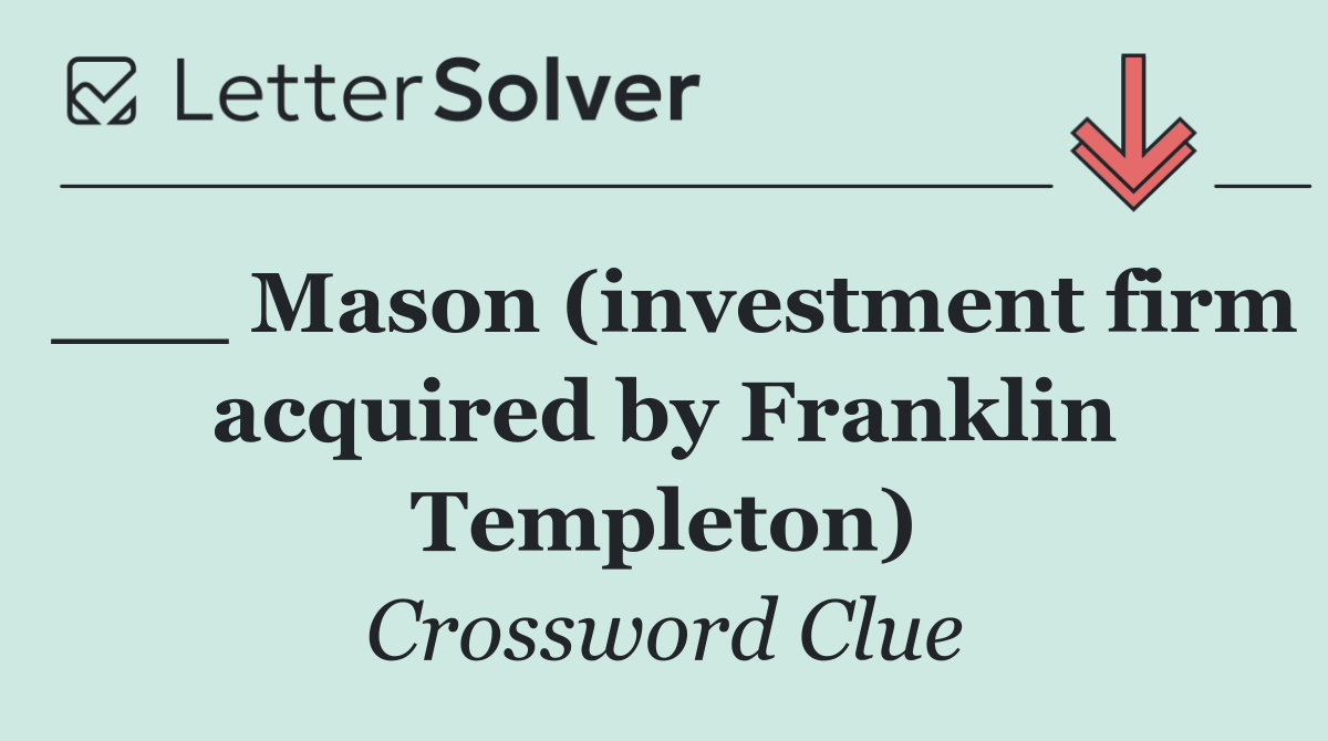 ___ Mason (investment firm acquired by Franklin Templeton)