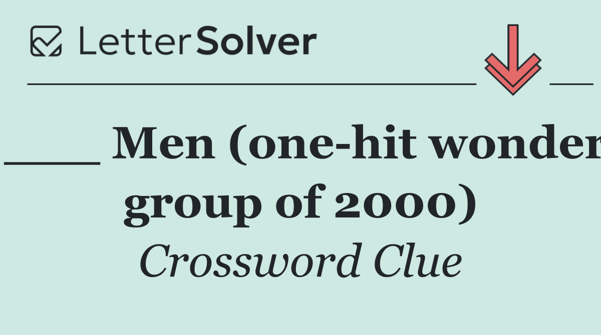 ___ Men (one hit wonder group of 2000)