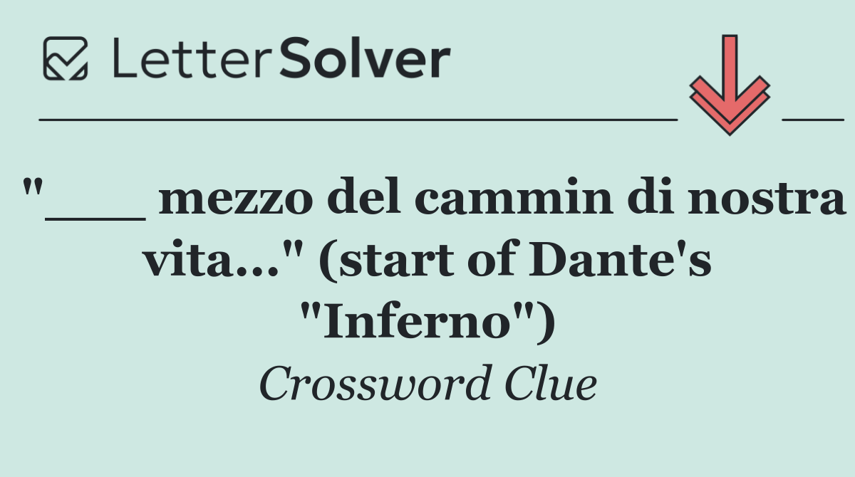 "___ mezzo del cammin di nostra vita..." (start of Dante's "Inferno")