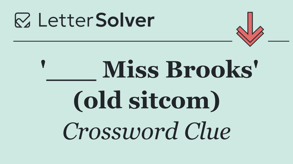'___ Miss Brooks' (old sitcom)