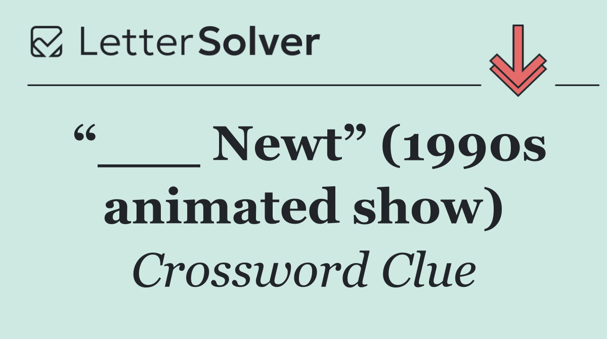 “___ Newt” (1990s animated show)