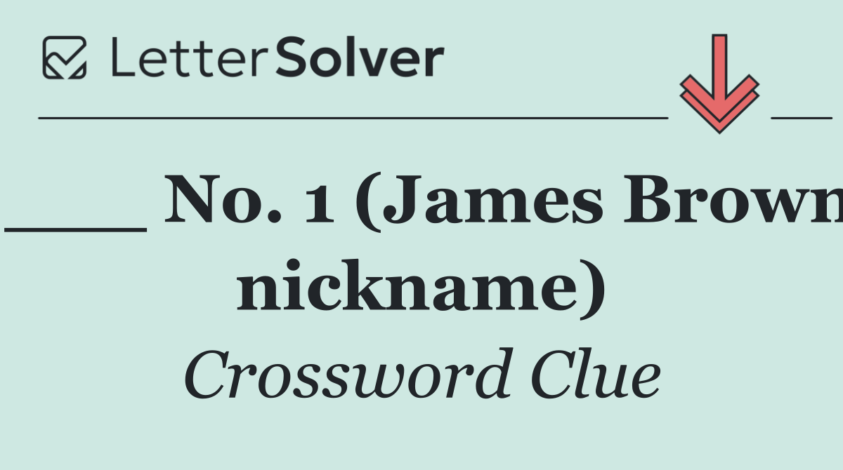 ___ No. 1 (James Brown nickname)