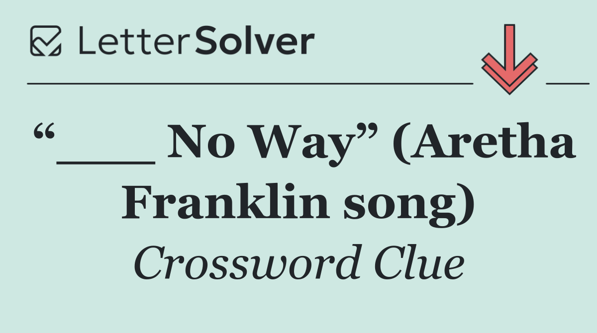 “___ No Way” (Aretha Franklin song)