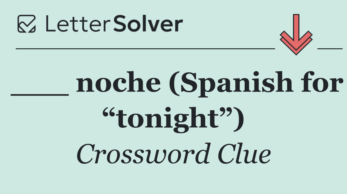 ___ noche (Spanish for “tonight”)