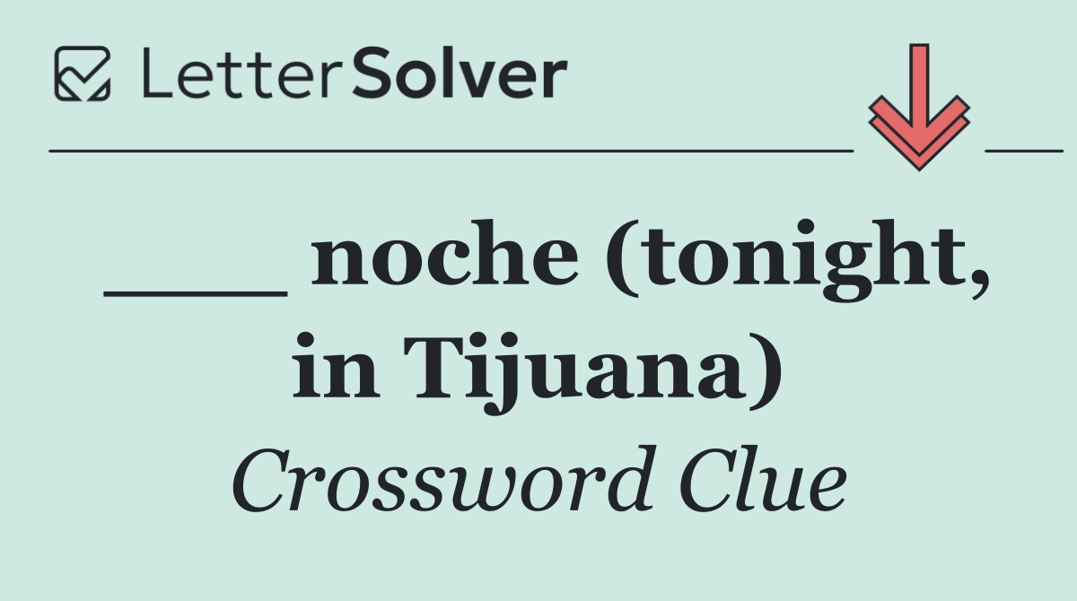___ noche (tonight, in Tijuana)