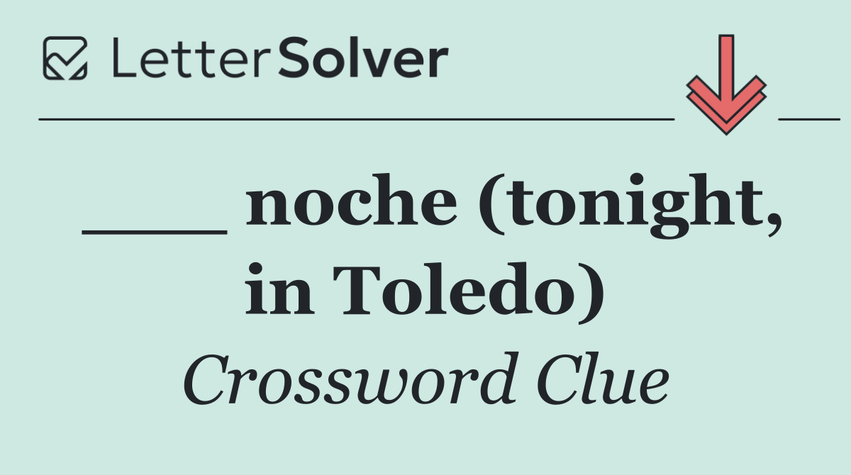 ___ noche (tonight, in Toledo)