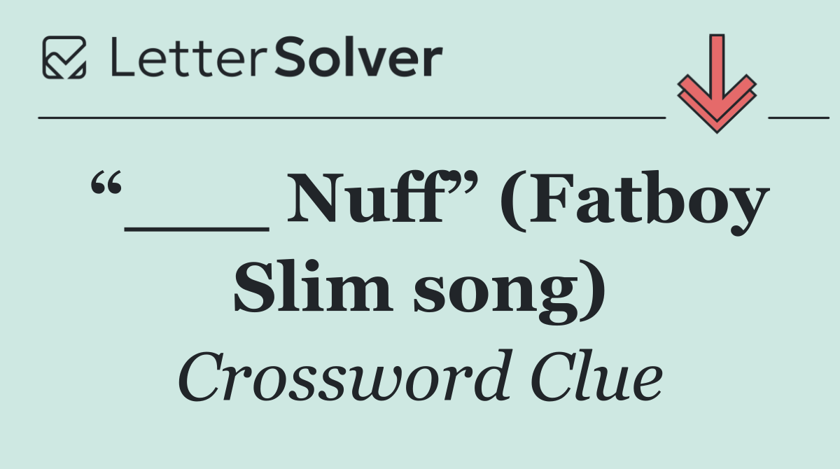 “___ Nuff” (Fatboy Slim song)