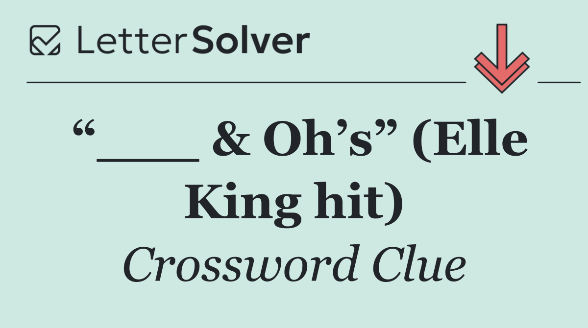 “___ & Oh’s” (Elle King hit)