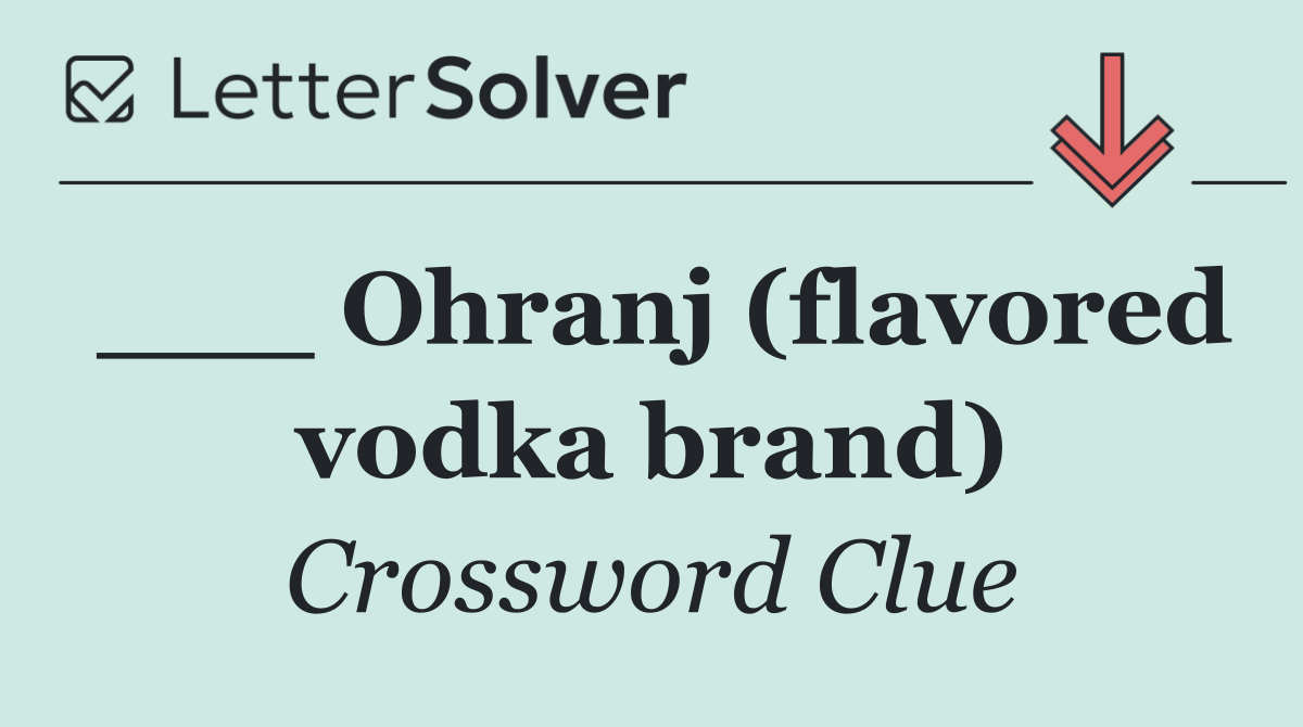 ___ Ohranj (flavored vodka brand)