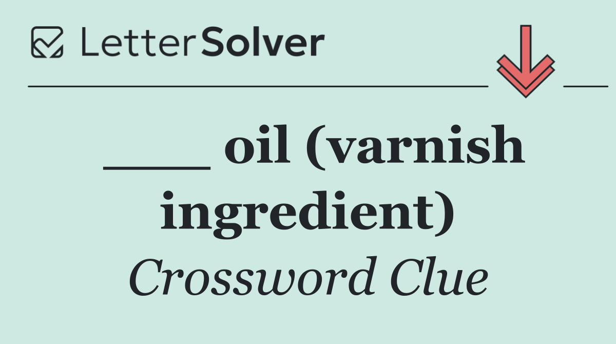 ___ oil (varnish ingredient)