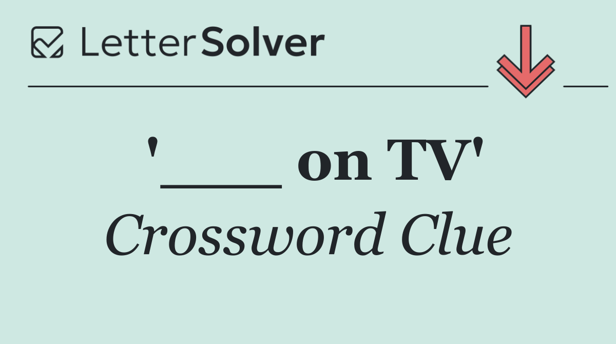 '___ on TV'