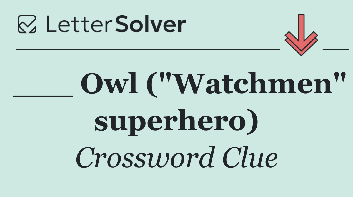 ___ Owl ("Watchmen" superhero)