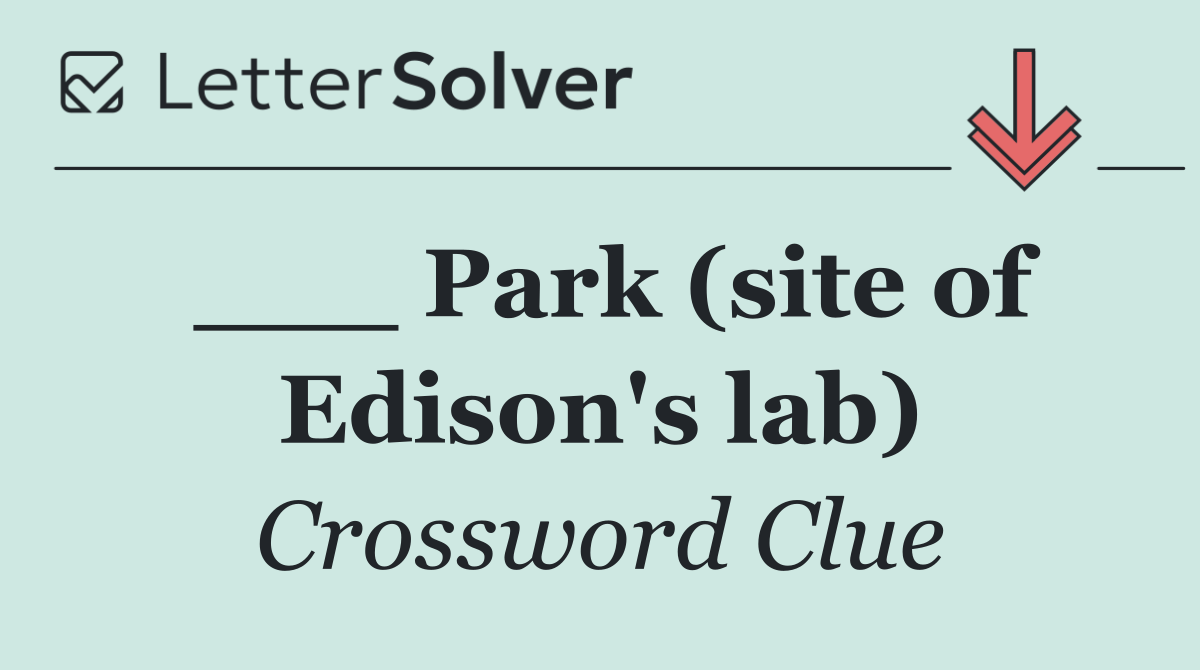 ___ Park (site of Edison's lab)