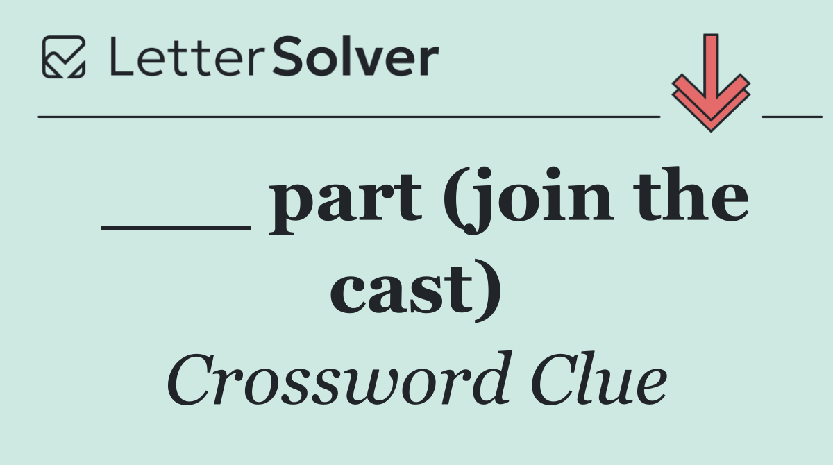 ___ part (join the cast)