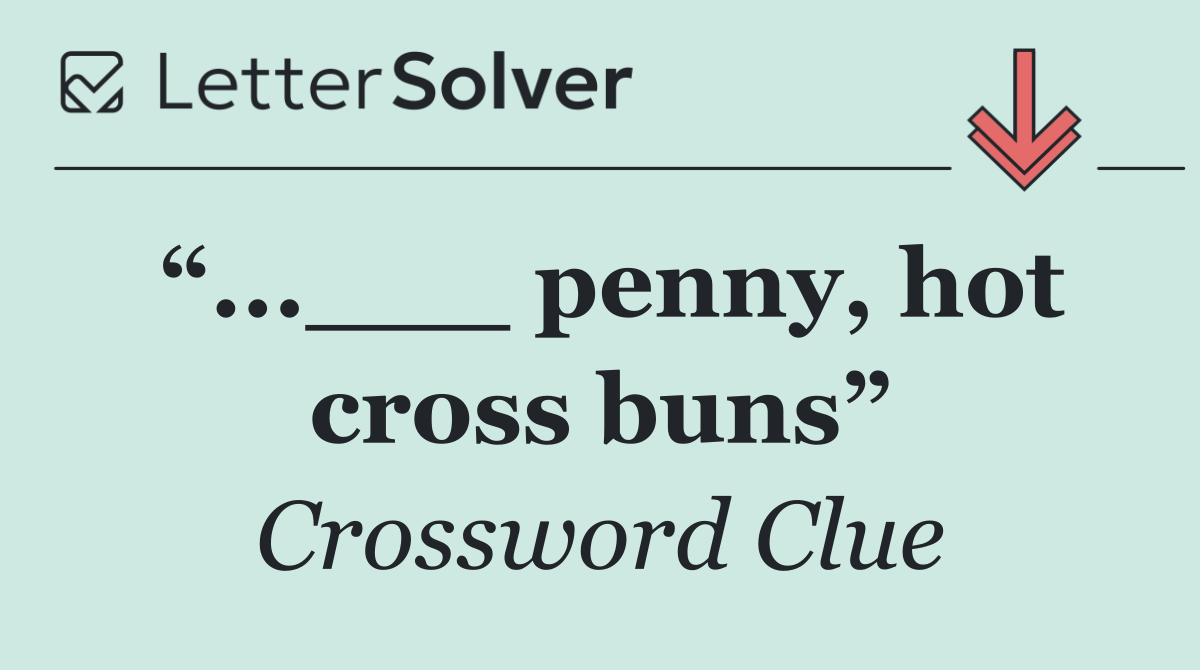“...___ penny, hot cross buns”