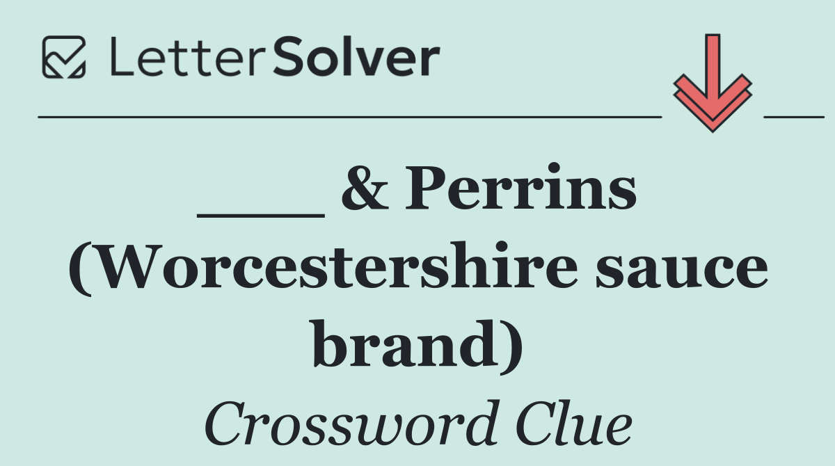 ___ & Perrins  (Worcestershire sauce brand)