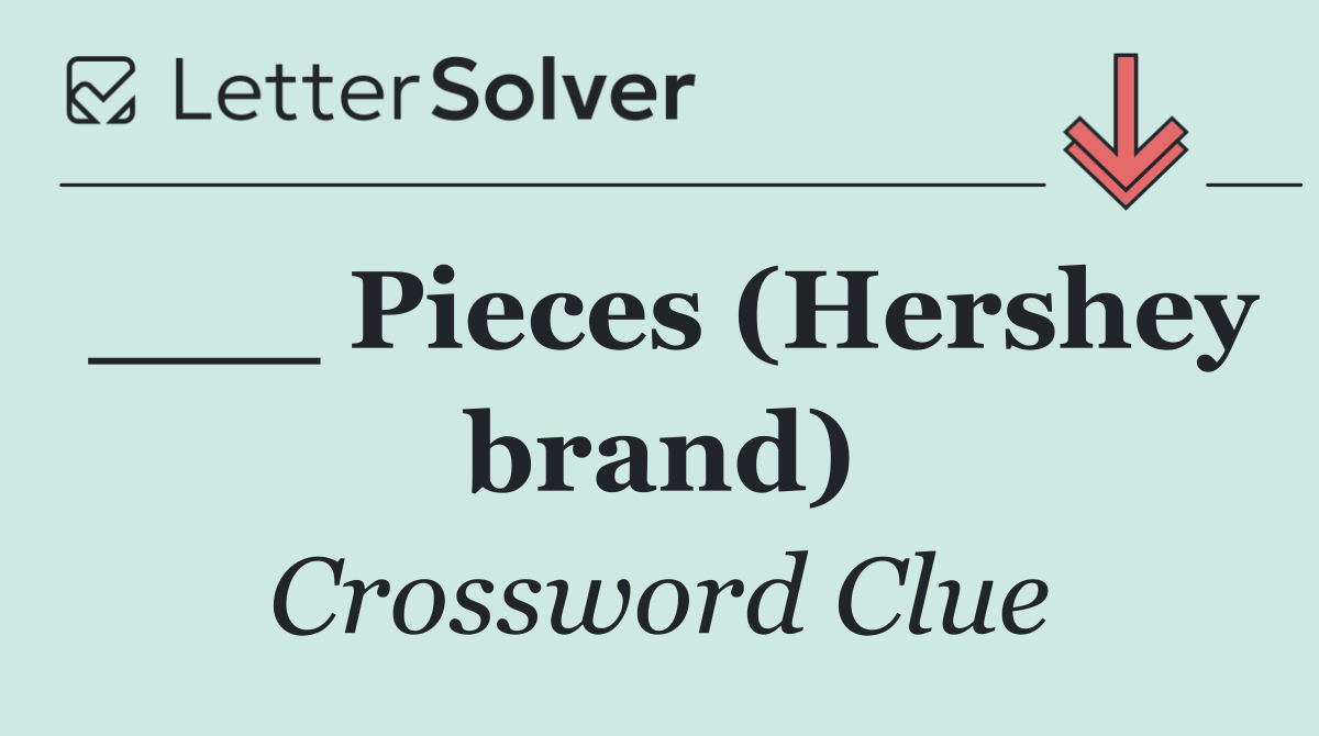 ___ Pieces (Hershey brand)