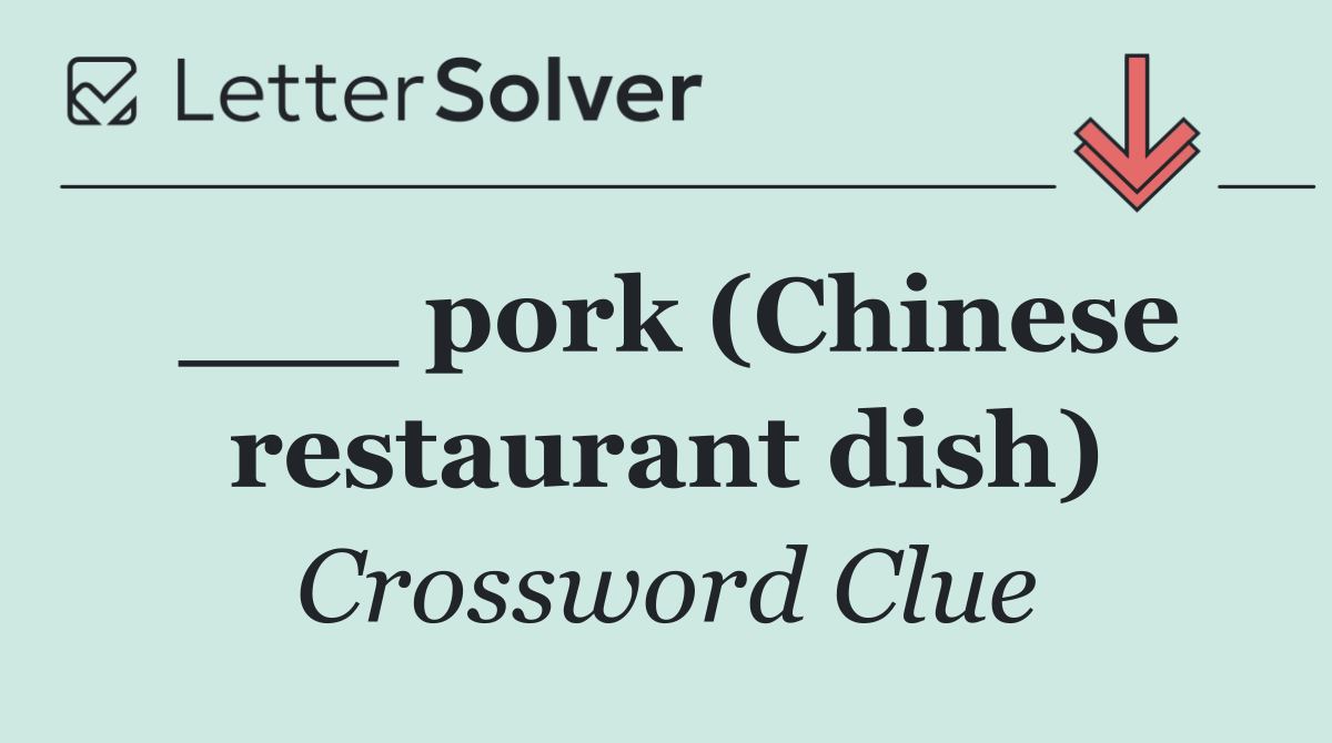 ___ pork (Chinese restaurant dish)