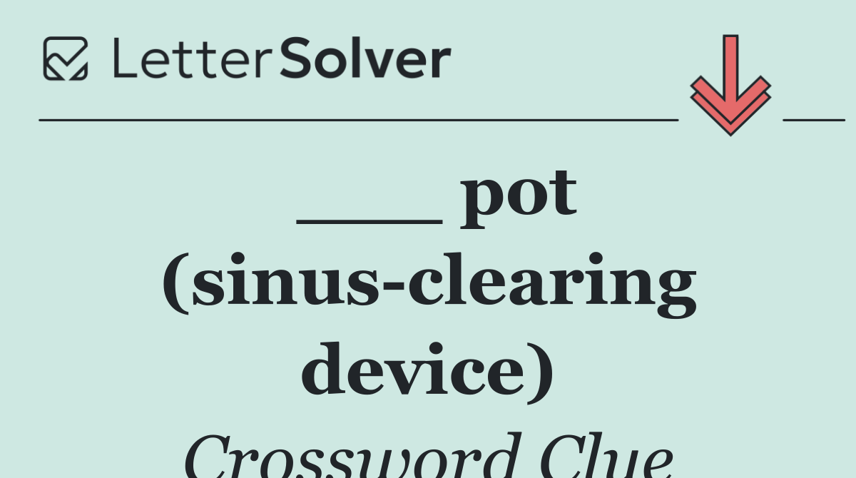 ___ pot (sinus clearing device)