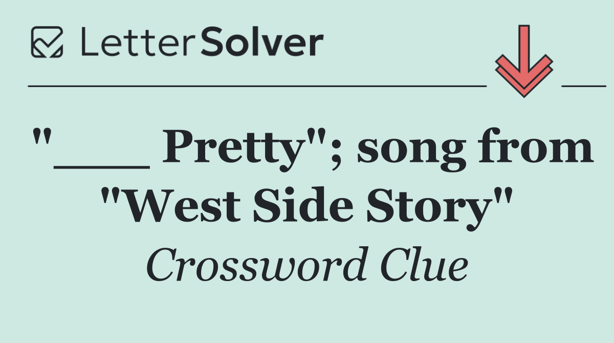 "___ Pretty"; song from "West Side Story"