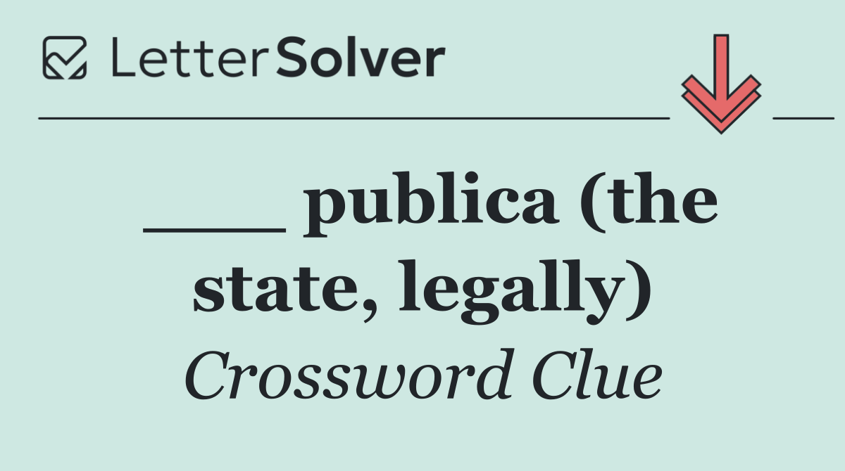 ___ publica (the state, legally)