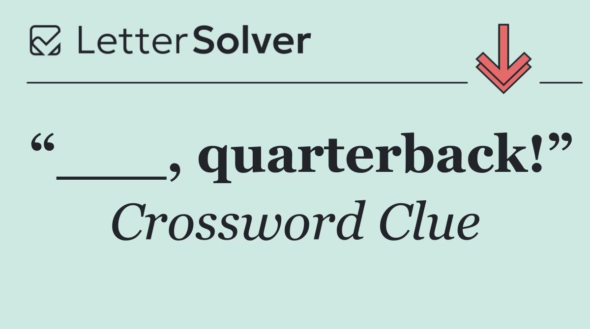 “___, quarterback!”