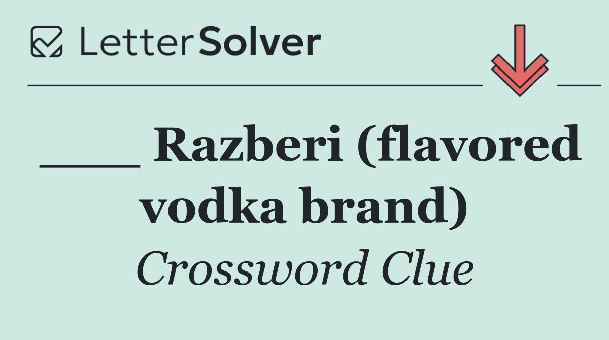 ___ Razberi (flavored vodka brand)