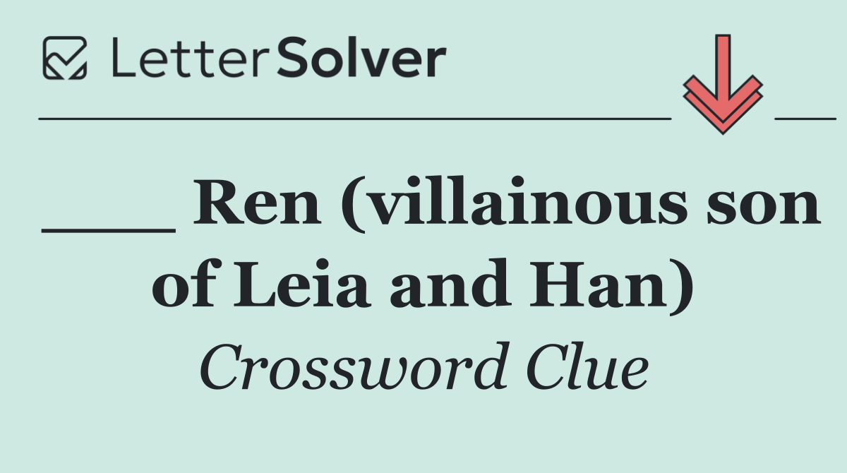 ___ Ren (villainous son of Leia and Han)
