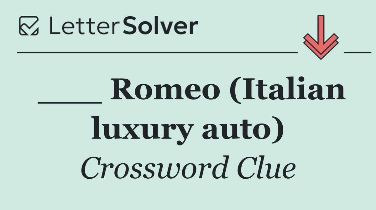 ___ Romeo (Italian luxury auto)