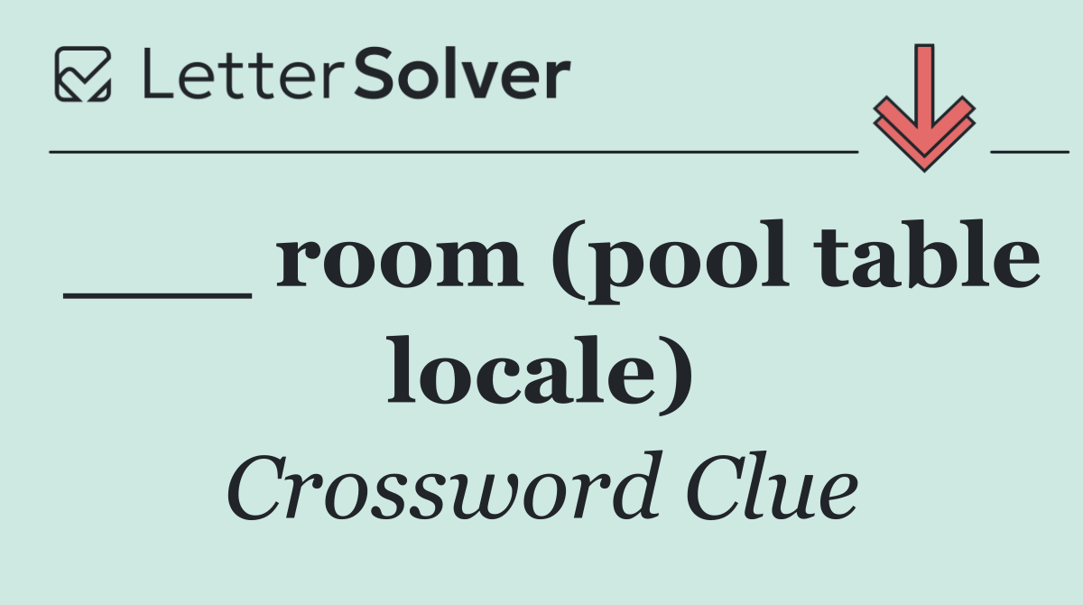 ___ room (pool table locale)