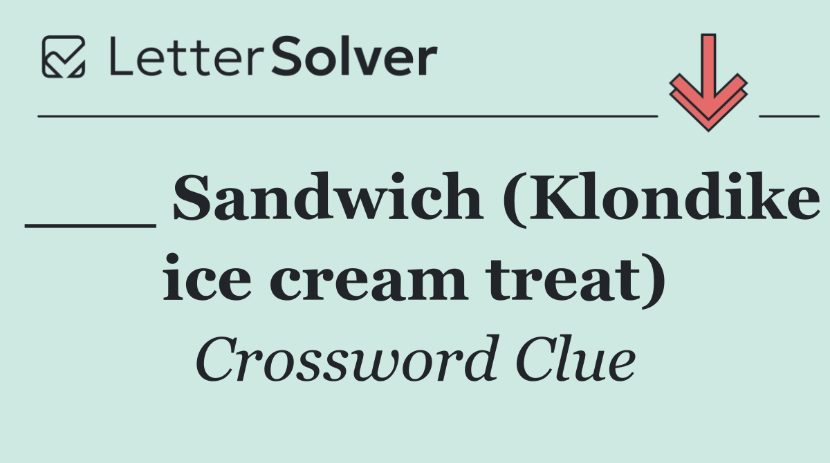 ___ Sandwich (Klondike ice cream treat)
