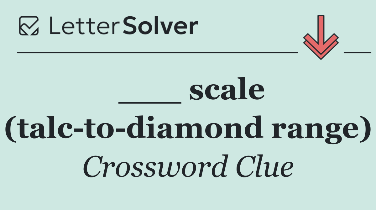 ___ scale (talc to diamond range)