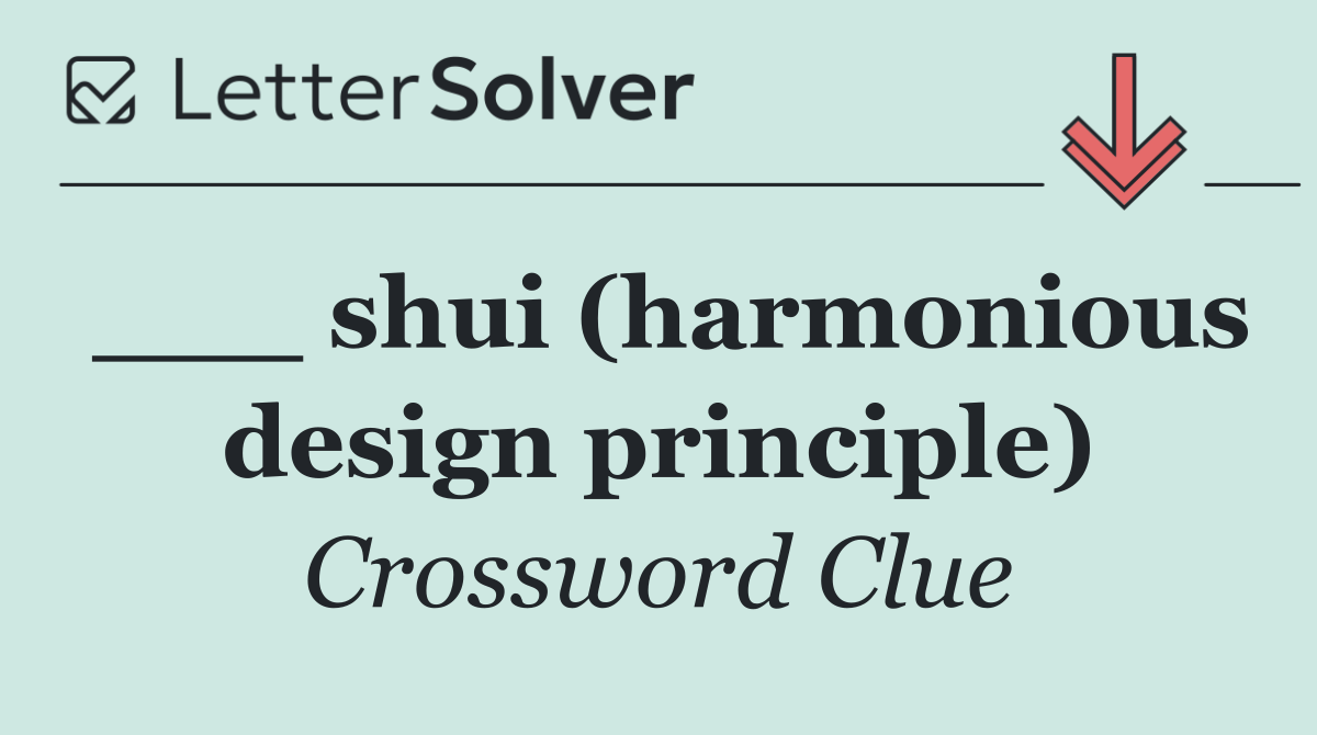 ___ shui (harmonious design principle)