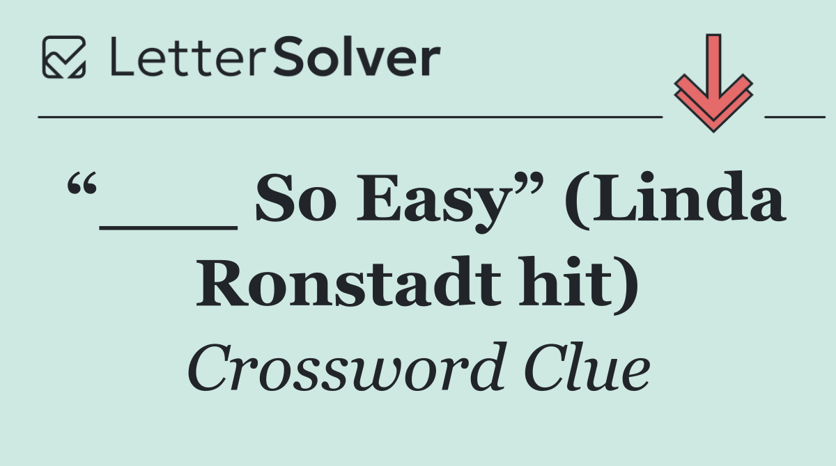 “___ So Easy” (Linda Ronstadt hit)