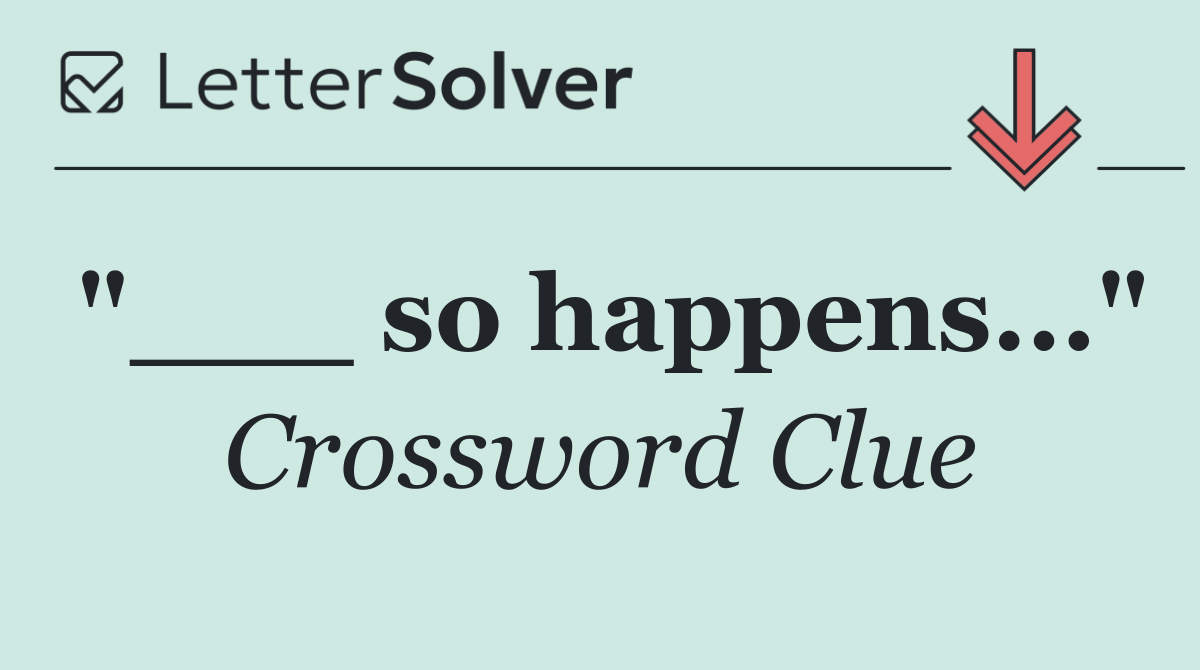 "___ so happens..."