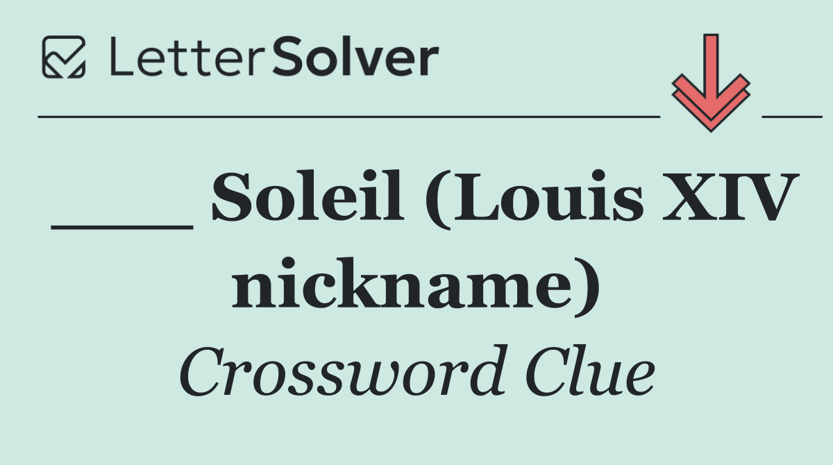 ___ Soleil (Louis XIV nickname)