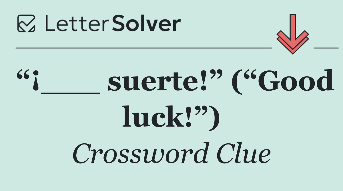 “¡___ suerte!” (“Good luck!”)