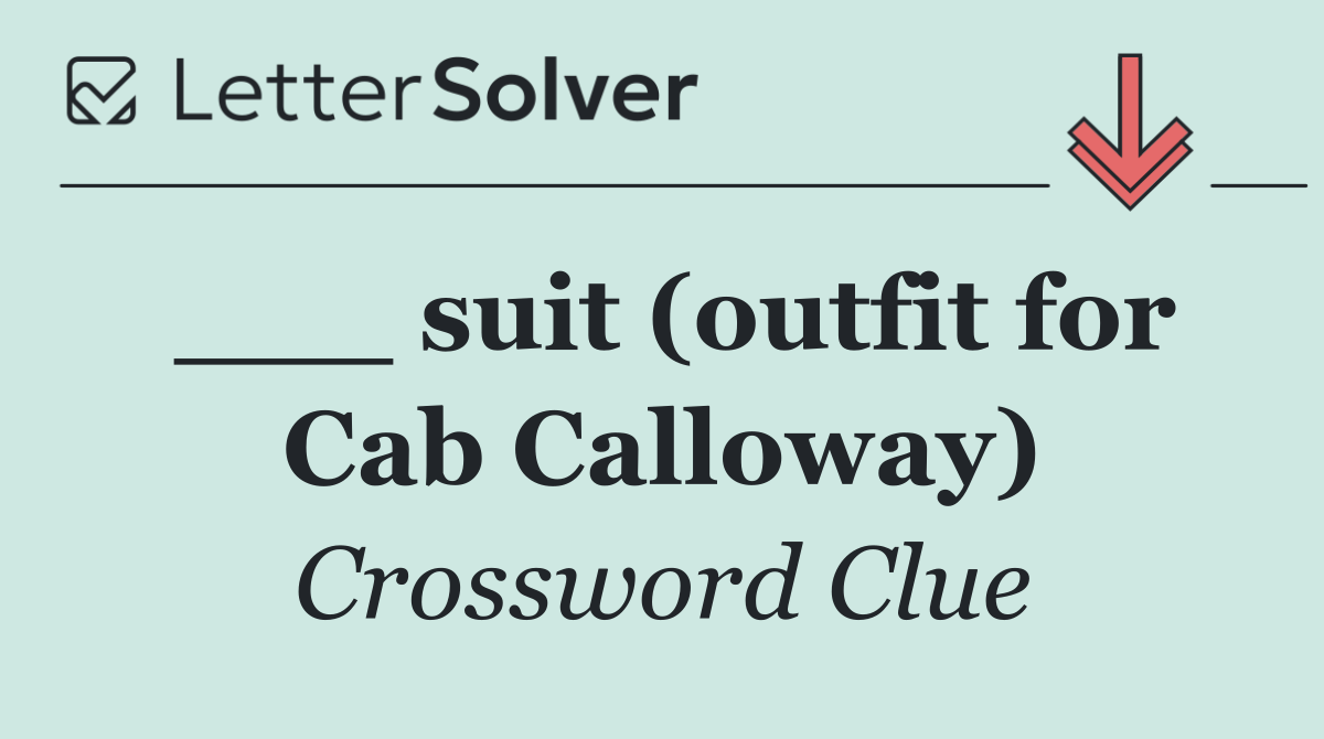 ___ suit (outfit for Cab Calloway)