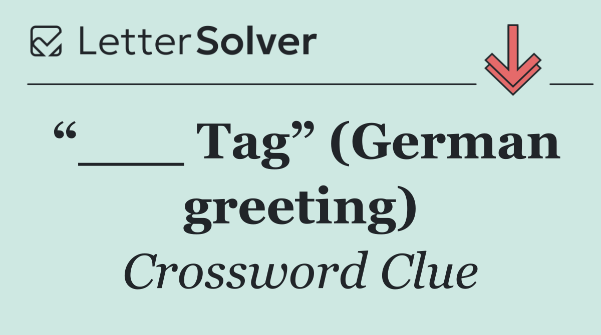 “___ Tag” (German greeting)