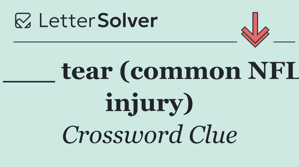 ___ tear (common NFL injury)